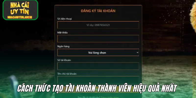 Cách thức tạo tài khoản thành viên hiệu quả nhất 