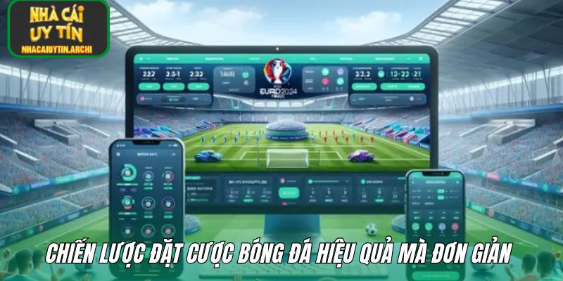 Chiến lược đặt cược bóng đá hiệu quả mà đơn giản 