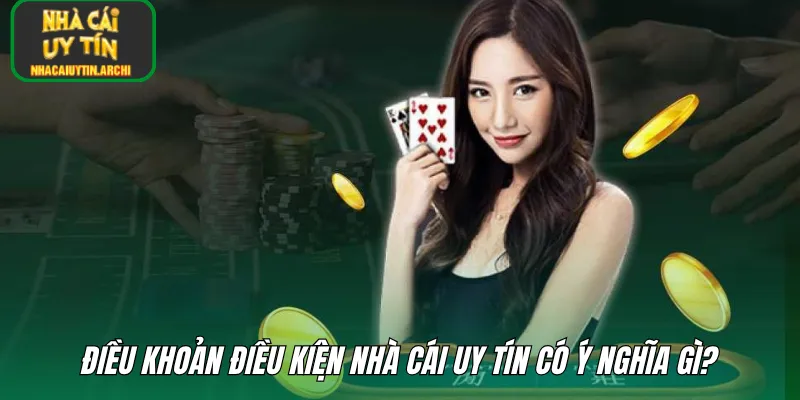 Điều khoản điều kiện nhà cái uy tín có ý nghĩa gì?