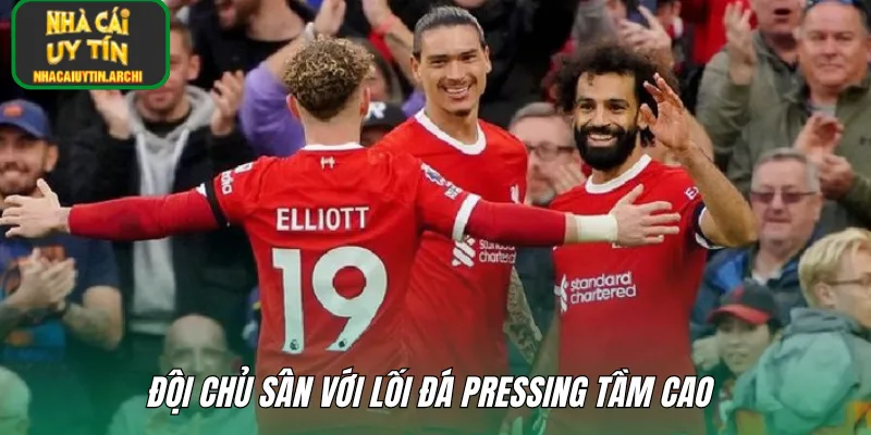 Đội chủ sân với lối đá pressing tầm cao