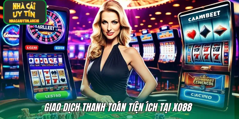 Giao dịch thanh toán tiện ích tại XO88 