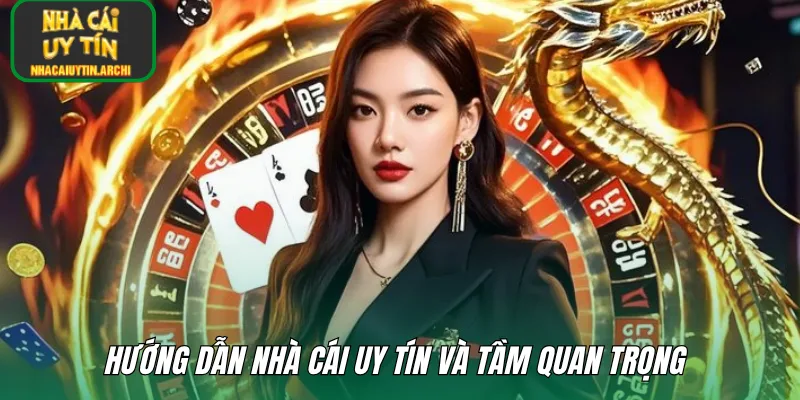 Hướng dẫn nhà cái uy tín và tầm quan trọng
