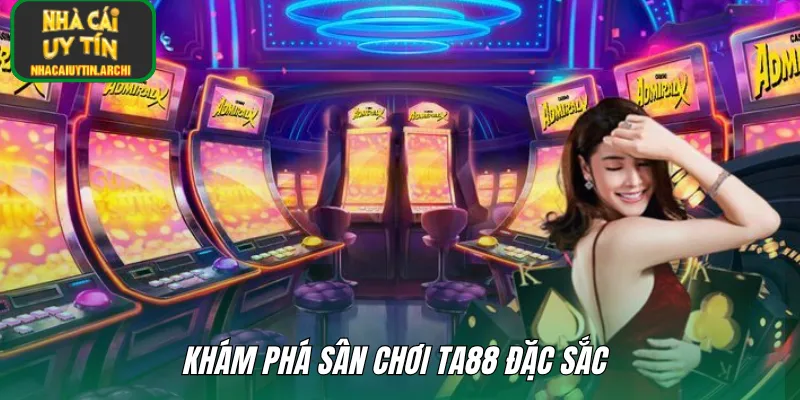 Khám phá sân chơi TA88 đặc sắc 