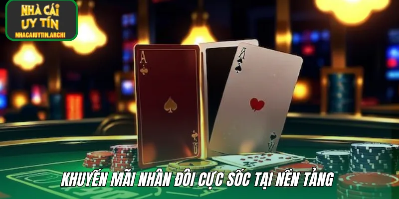 Khuyến mãi nhân đôi cực sốc tại nền tảng 