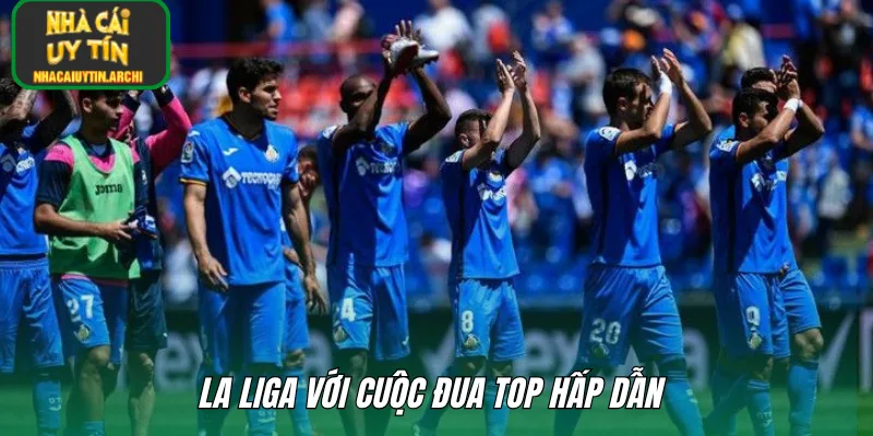 La Liga với cuộc đua top hấp dẫn 