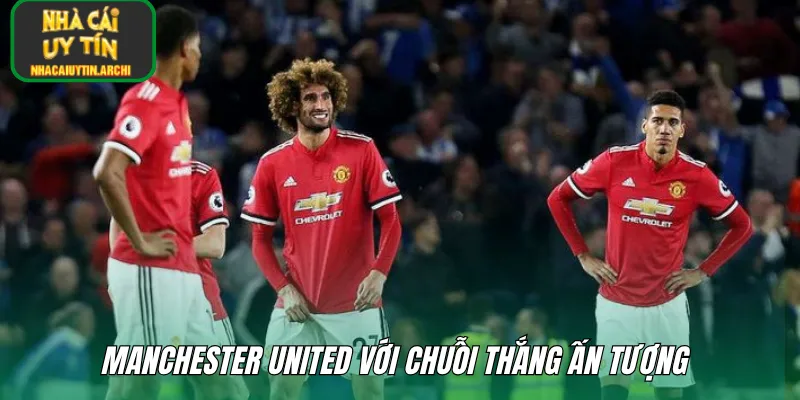 Manchester United với chuỗi thắng ấn tượng 
