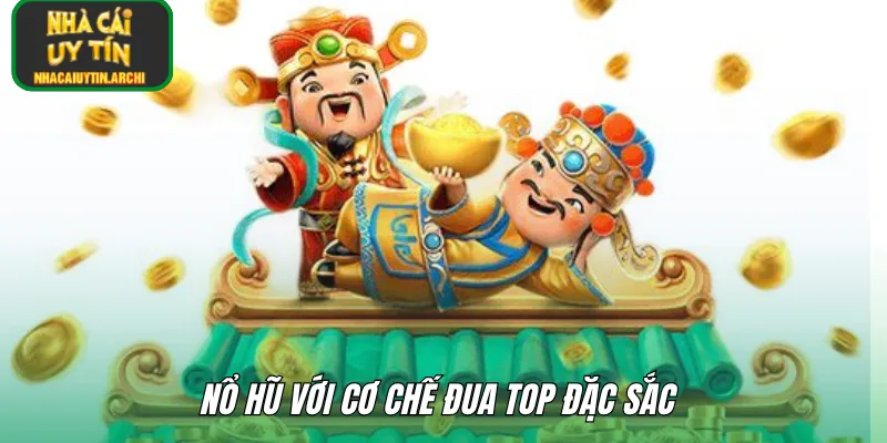 Nổ hũ với cơ chế đua top đặc sắc 