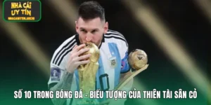 Số 10 Trong Bóng Đá – Biểu Tượng Của Thiên Tài Sân Cỏ