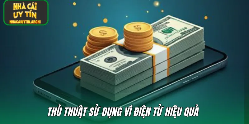 Thủ thuật sử dụng ví điện tử hiệu quả