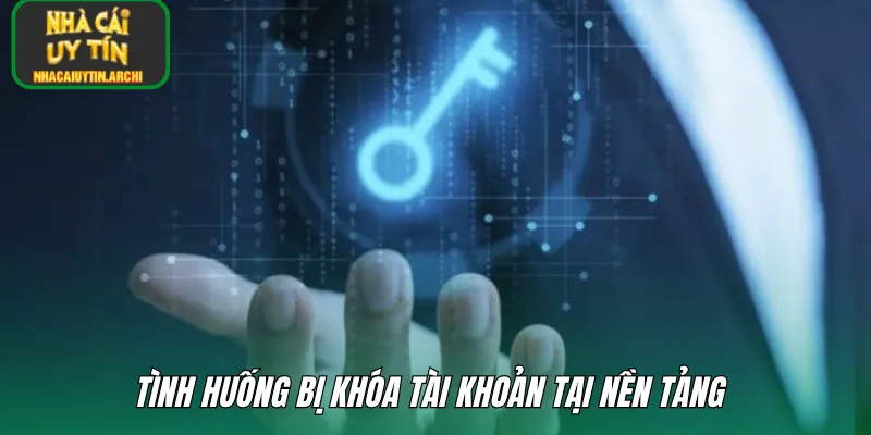 Tình huống bị khóa tài khoản tại nền tảng