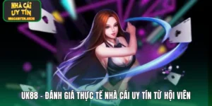 UK88 – Đánh Giá Thực Tế Nhà Cái Uy Tín Từ Hội Viên