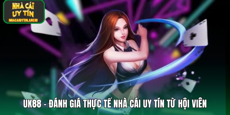 UK88 – Đánh Giá Thực Tế Nhà Cái Uy Tín Từ Hội Viên