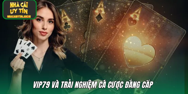 VIP79 và trải nghiệm cá cược đẳng cấp 