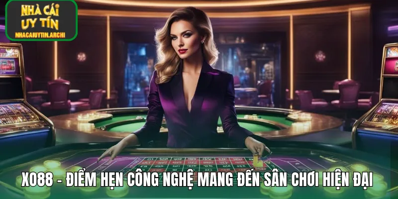 XO88 – Điểm Hẹn Công Nghệ Mang Đến Sân Chơi Hiện Đại