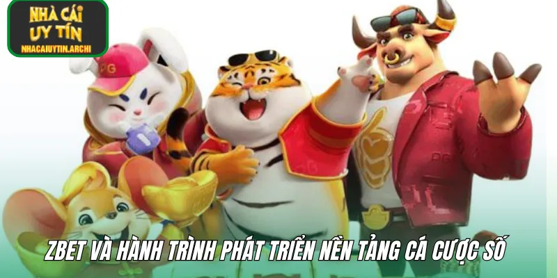 ZBET và hành trình phát triển nền tảng cá cược số 